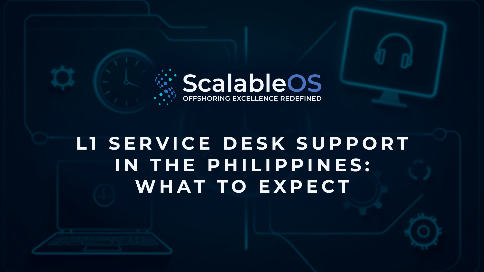 L1 service desk support in the Philippines overview banner by ScalableOS, highlighting offshore IT support expectations