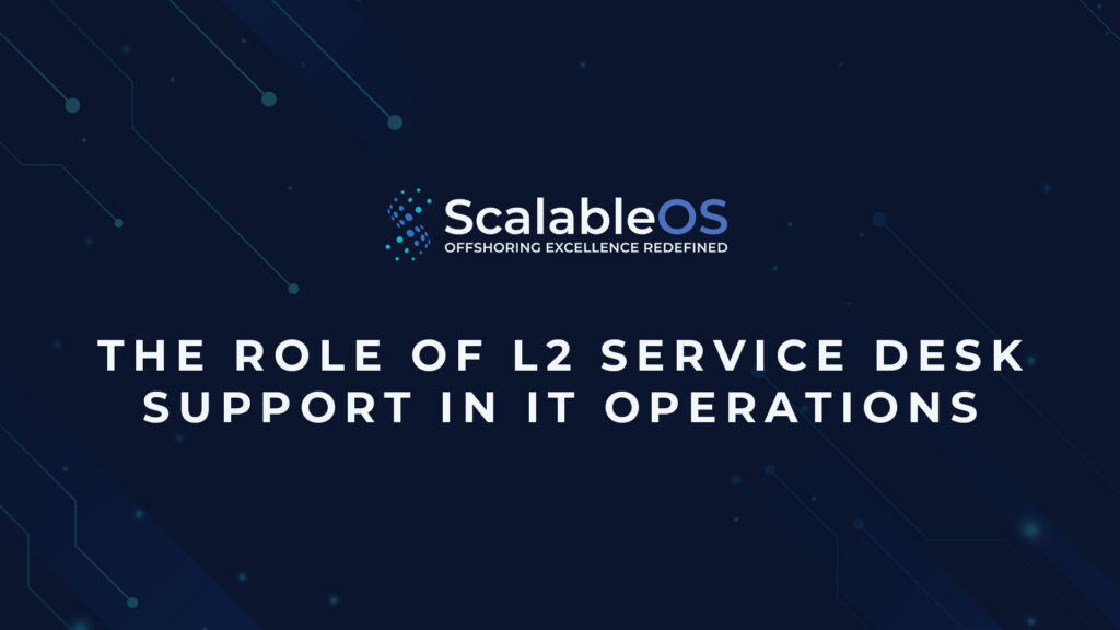 The Role of L2 Service Desk Support in IT Operations