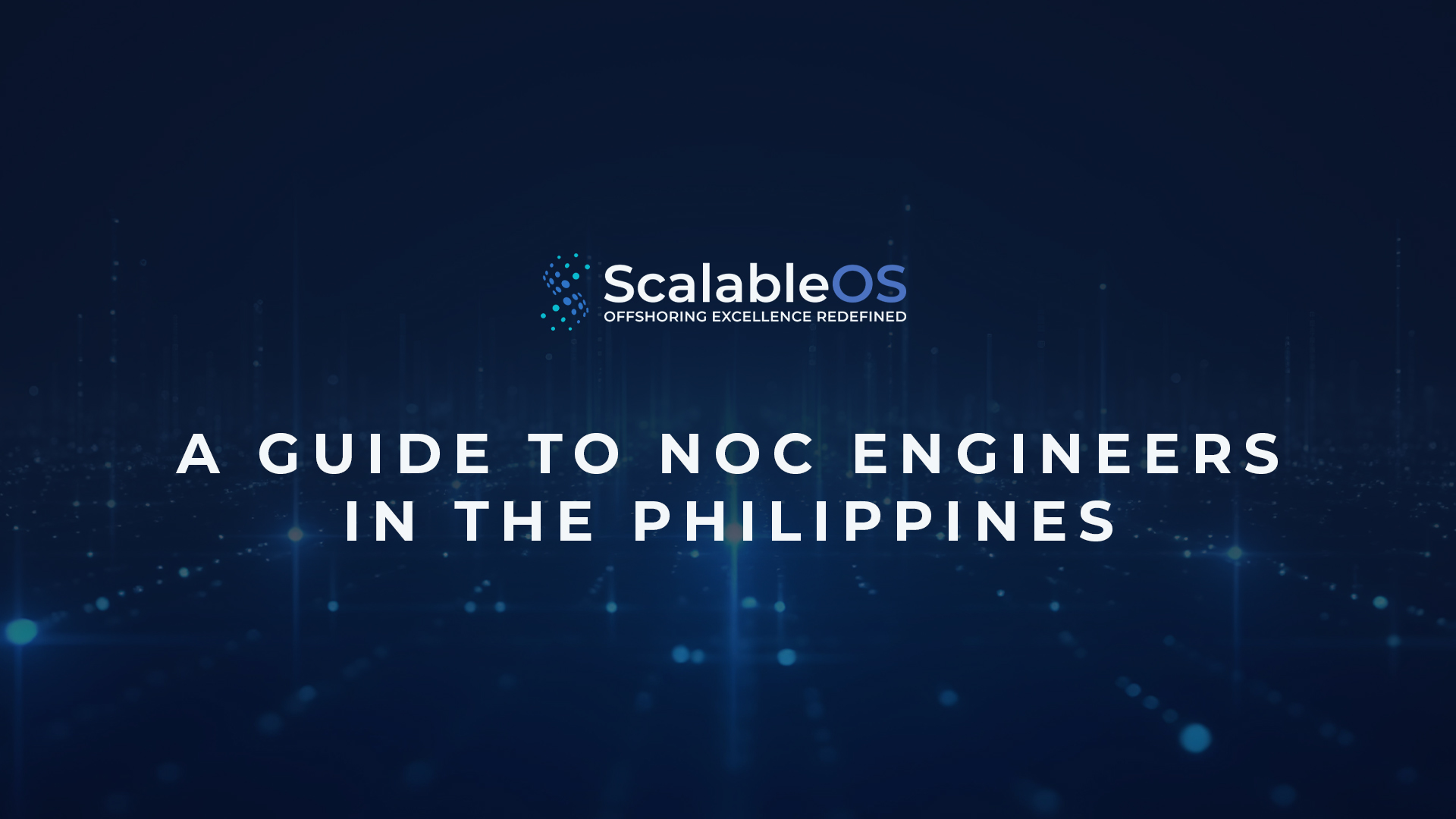 A Guide to NOC Engineers in the Philippines V2