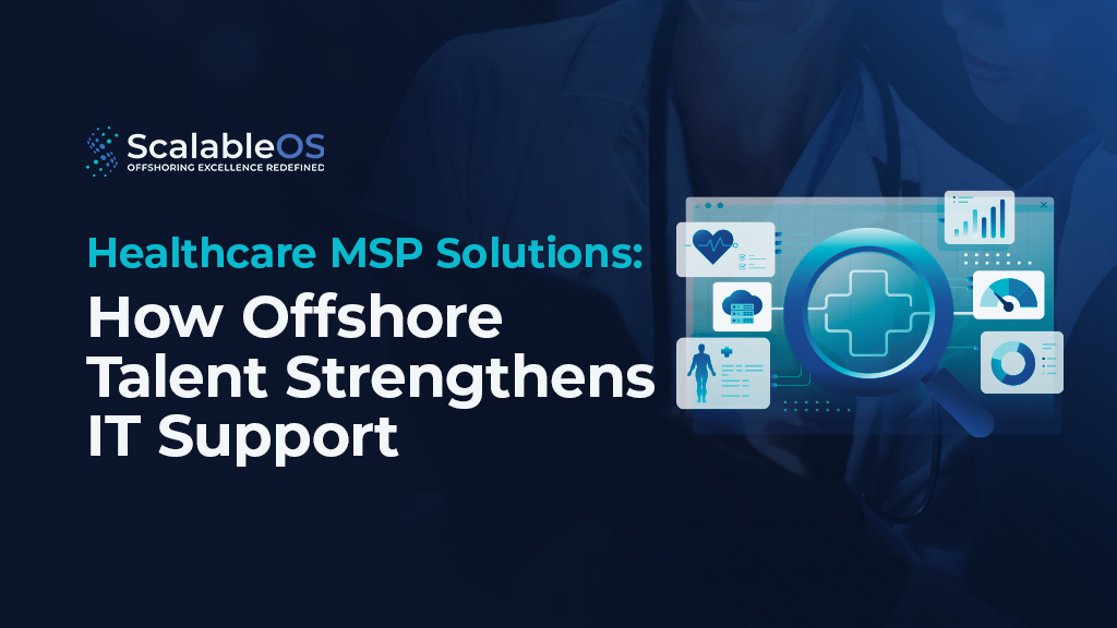 ScalableOS banner reading Healthcare MSP Solutions: How Offshore Talent Strengthens IT Support, ideal for an MSP for healthcare.